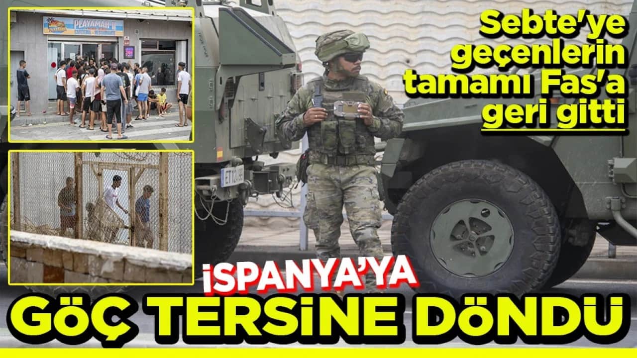 Sebte'ye geçenlerin tamamı Fas'a geri gitti Göç tersine döndü