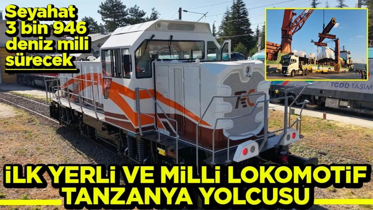 Seyahat 3 bin 946 deniz mili sürecek İlk yerli ve milli lokomotif Tanzanya yolcusu