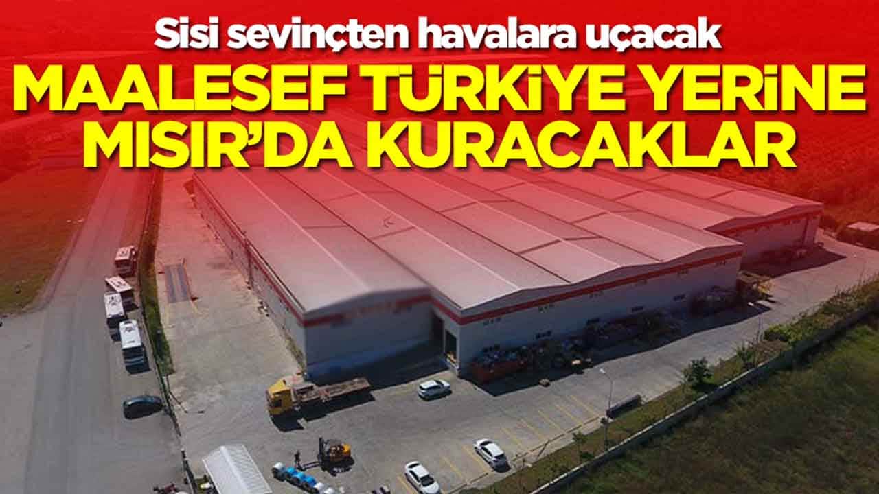 Sisi sevinçten havalara uçacak: Maalesef Türkiye yerine Mısır'da kuracaklar