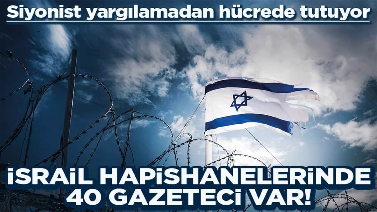 Siyonist yargılamadan hücrede tutuyor İsrail hapishanelerinde 40 gazeteci var!