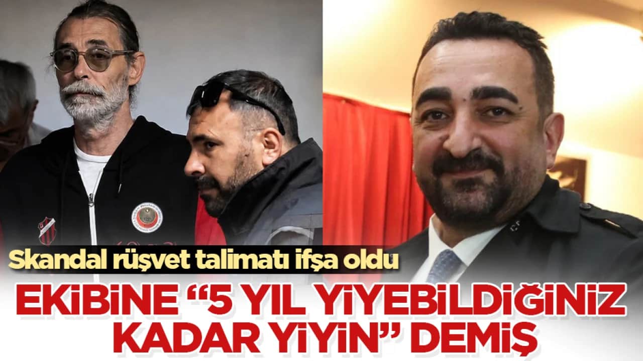 Skandal rüşvet talimatı ifşa oldu! Ekibine "5 yıl yiyebildiğiniz kadar yiyin" demiş