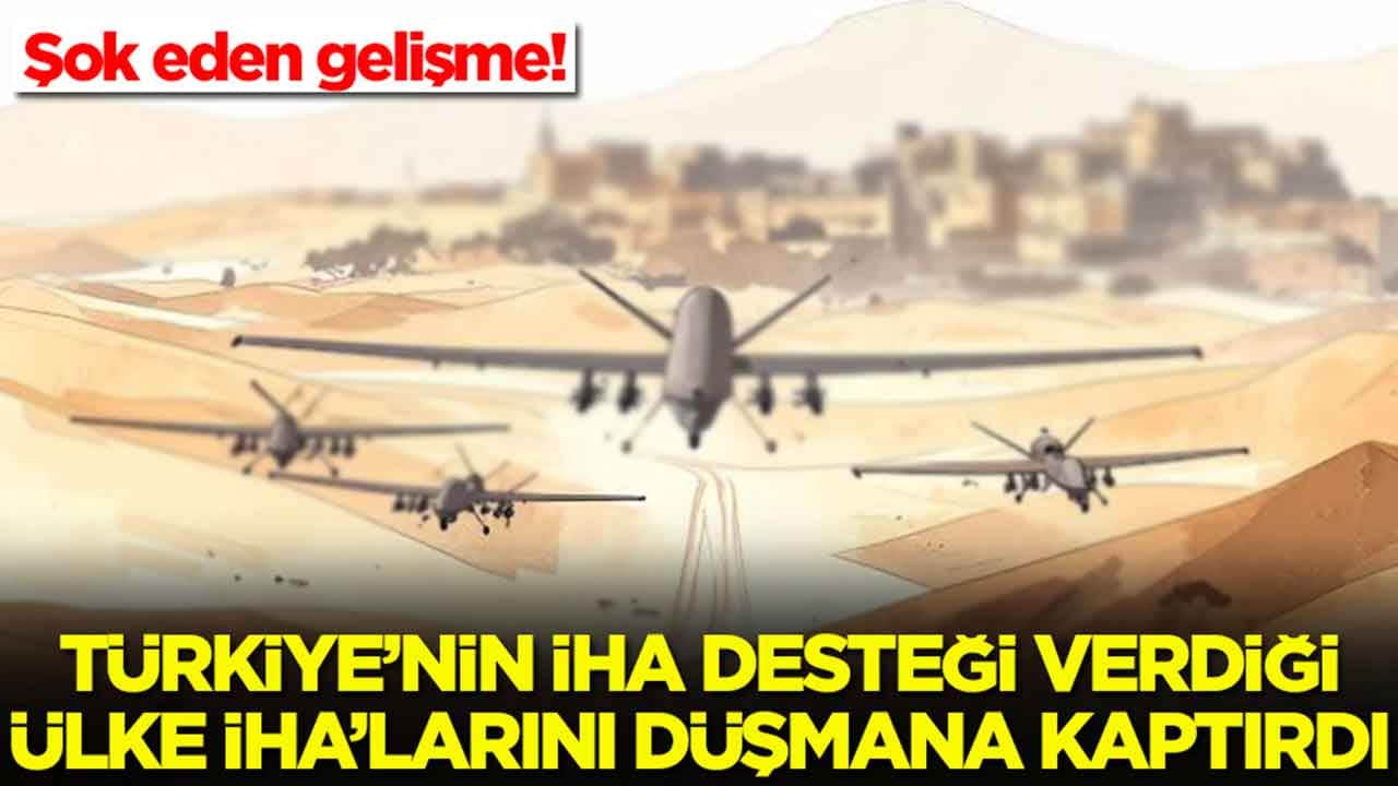 Şok eden gelişme: Türkiye'nin İHA desteği verdiği ülke, İHA'larını düşmana kaptırdı