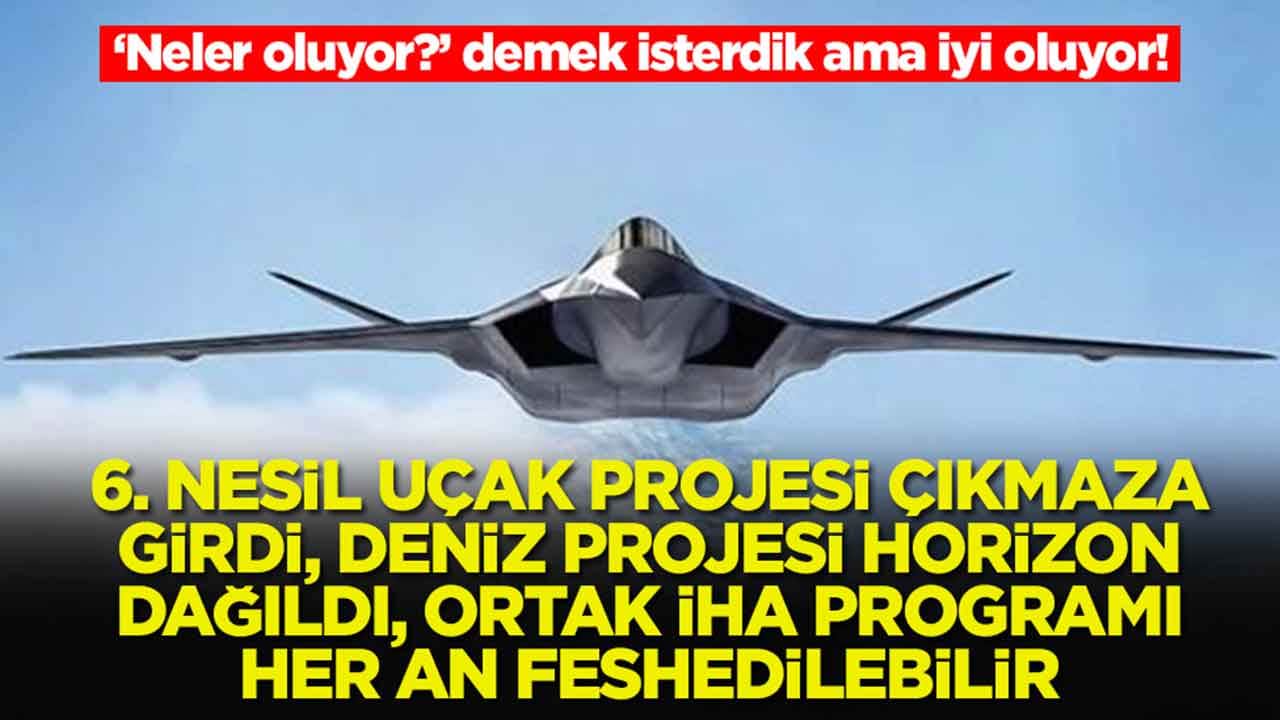 Şok gelişme: Altıncı nesil savaş uçağı projesi çıkmaza girdi, deniz projesi Horizon dağıldı, ortak İHA programı feshedilebilir