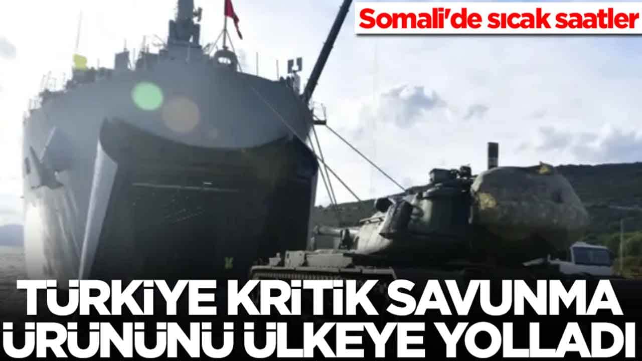 Somali'de sıcak saatler: Türkiye kritik savunma ürününü gemiyle ülkeye yolladı