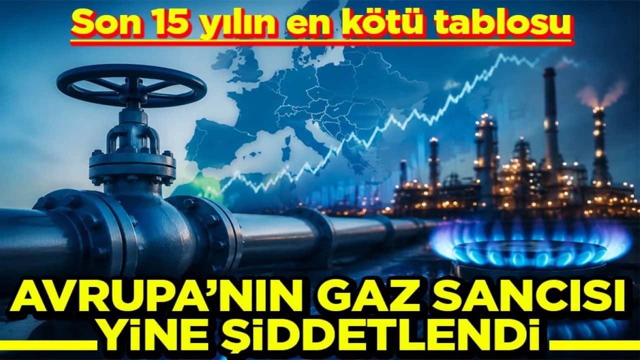 Son 15 yılın en kötü tablosu Avrupa’nın gaz sancısı yine şiddetlendi