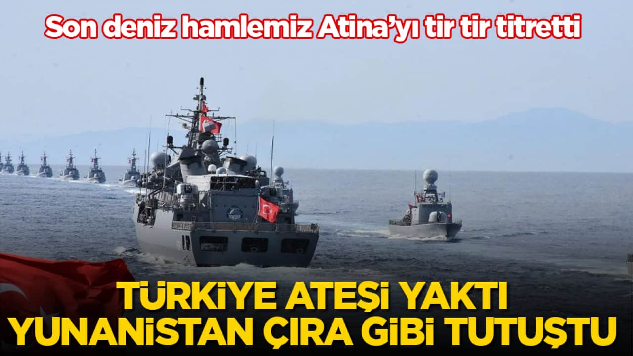 Son deniz hamlemiz Atina’yı tir tir titretti! Türkiye ateşi yaktı, Yunanistan çıra gibi tutuştu