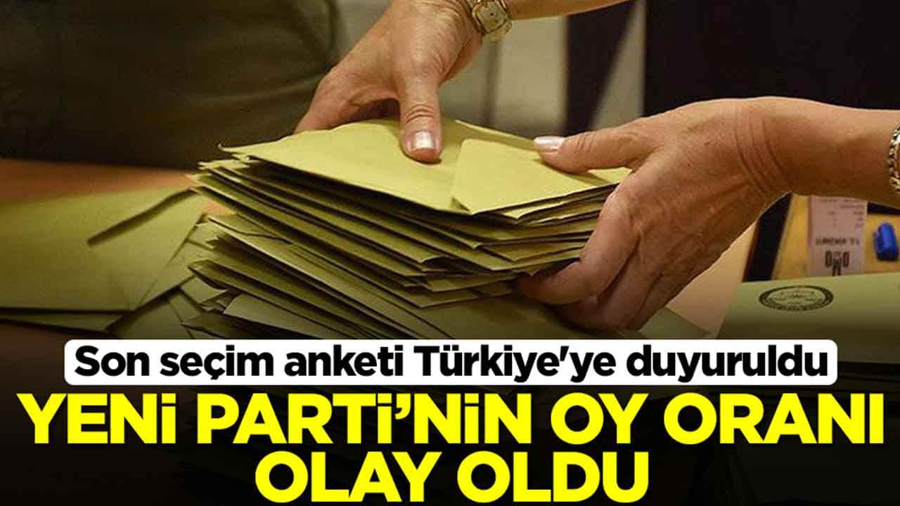 Son seçim anketi Türkiye'ye duyuruldu: Yeni Parti'nin oy oranı herkesi şok içerisinde bıraktı