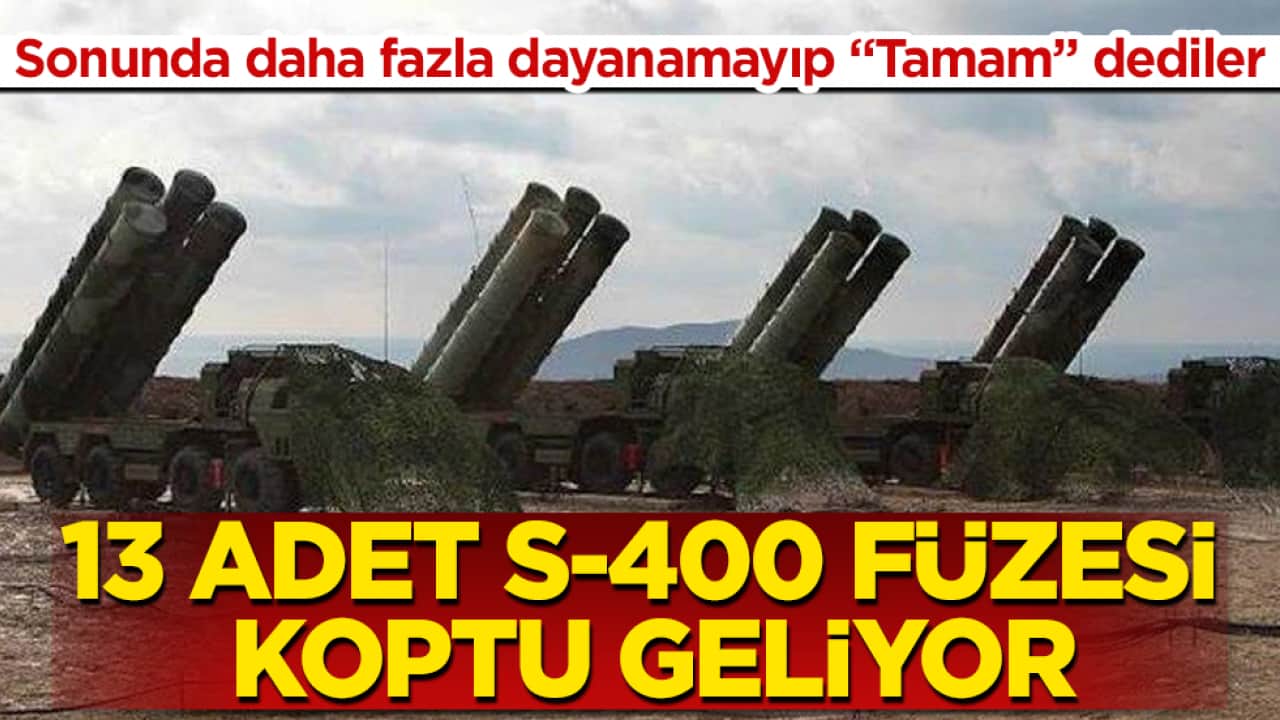 Sonunda daha fazla dayanamayıp "Tamam" dediler: 13 adet S-400 füzesi koptu geliyor