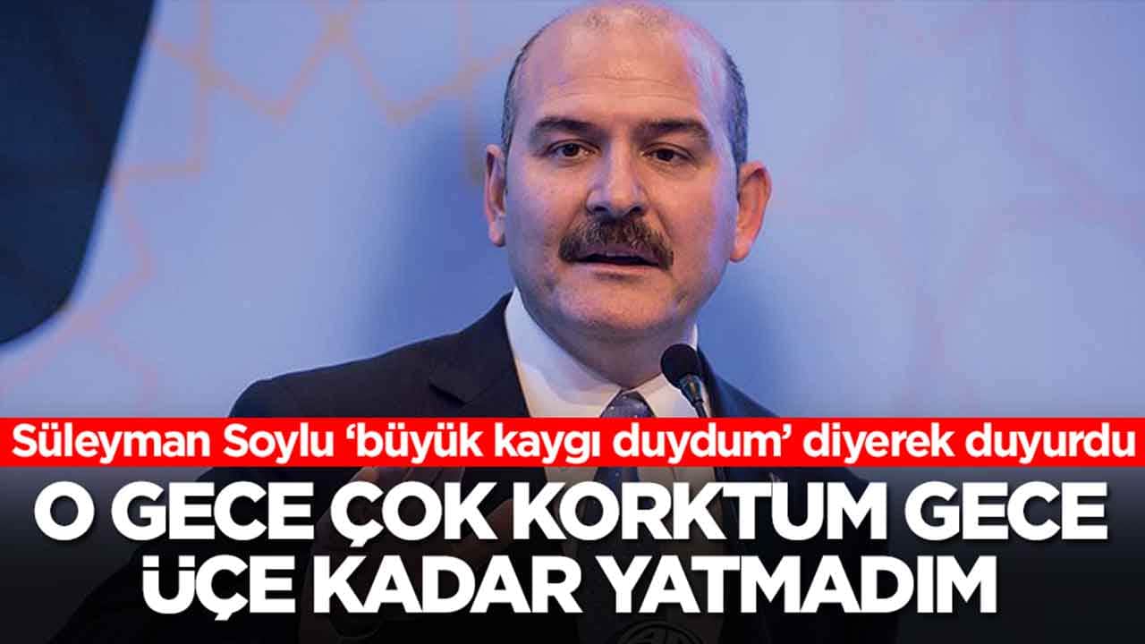 Süleyman Soylu'dan dikkat çeken sözler: O gece çok korktum gece üçe kadar hiç yatmadım