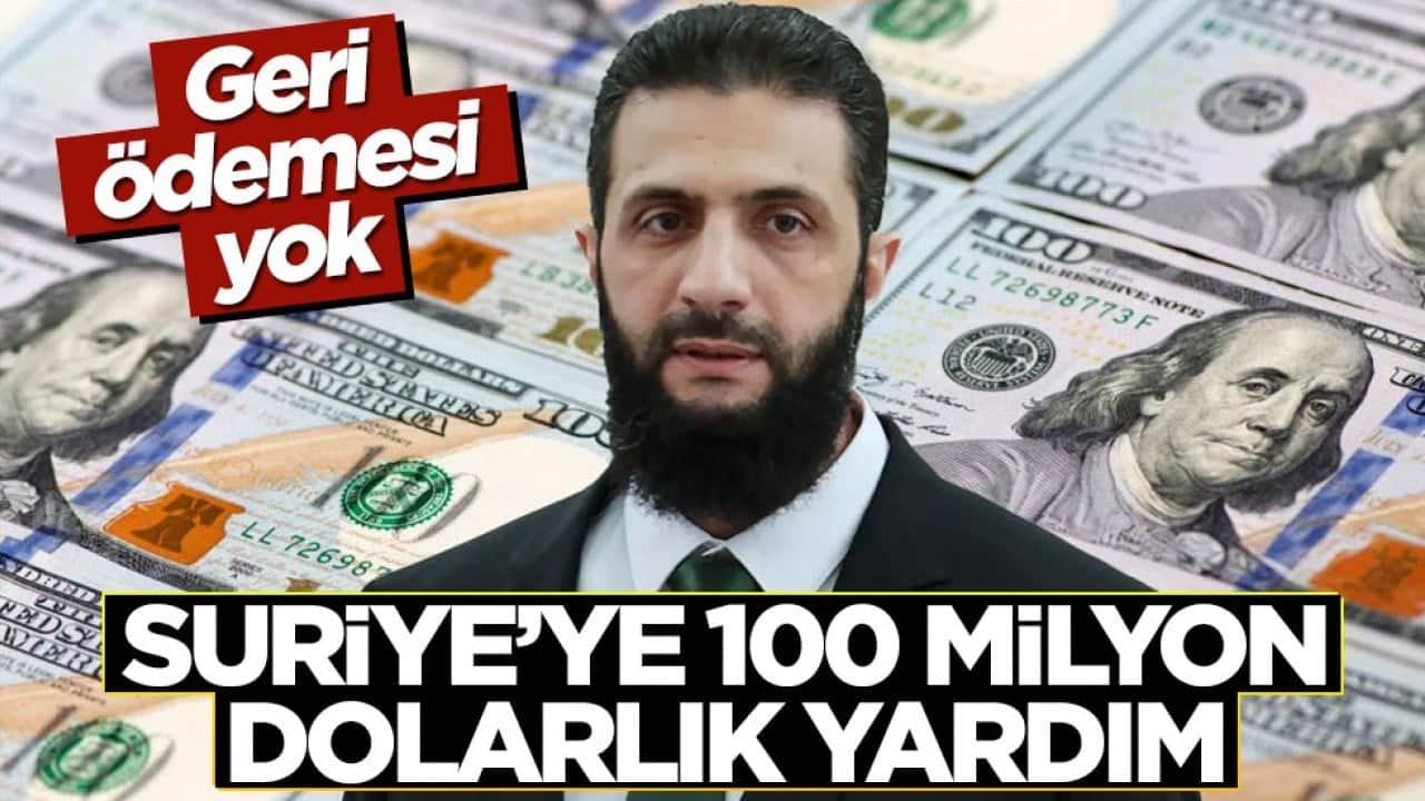 Suriye'ye 100 milyon dolarlık yardım! Geri ödemesi yok
