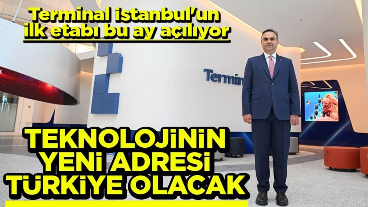 Terminal İstanbul'un ilk etabı bu ay açılıyor teknolojinin yeni adresi Türkiye olacak