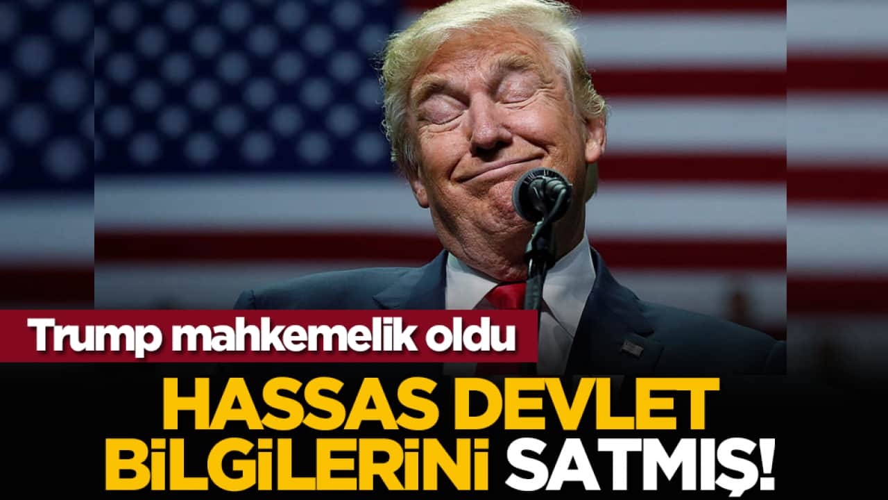 Trump mahkemelik oldu: Hassas devlet bilgilerini satmış!