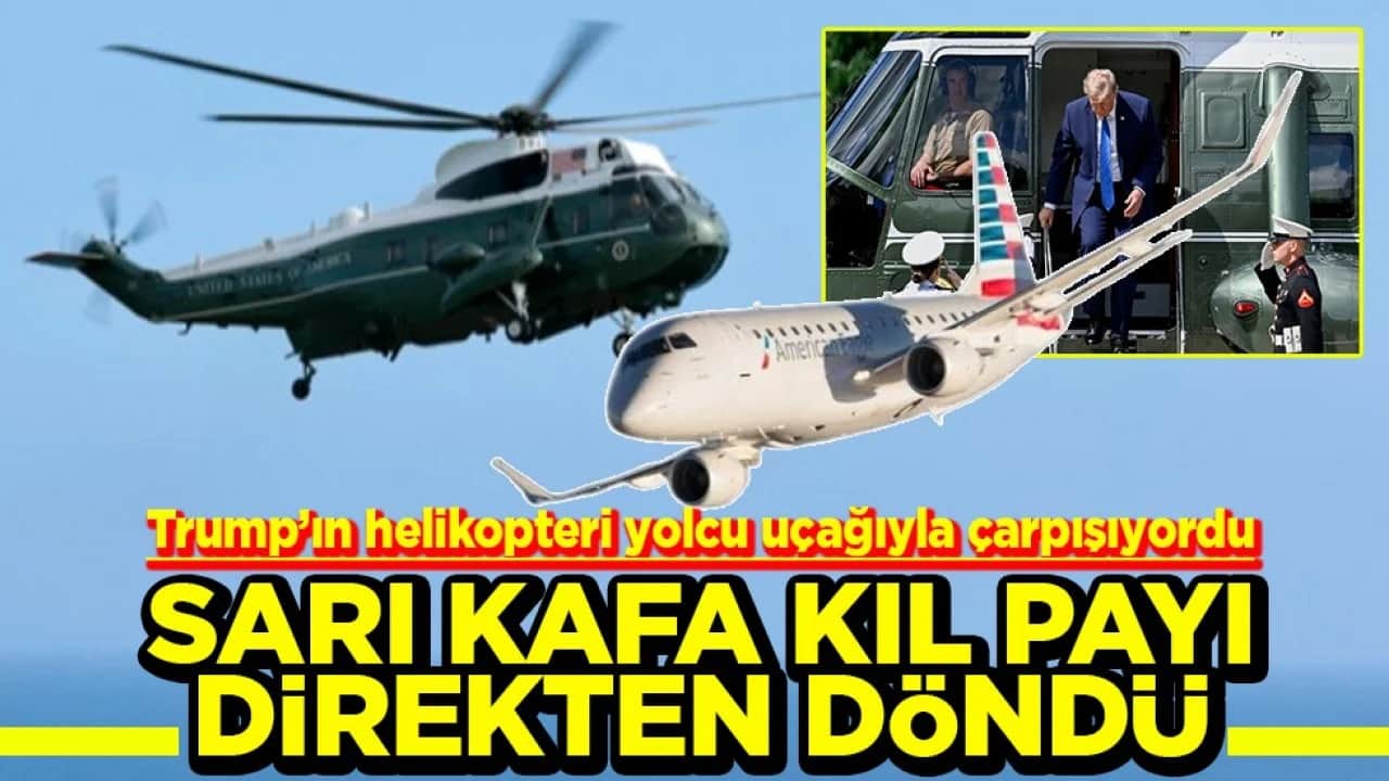 Trump’ın helikopteri yolcu uçağıyla çarpışıyordu Sarı kafa kıl payı direkten döndü