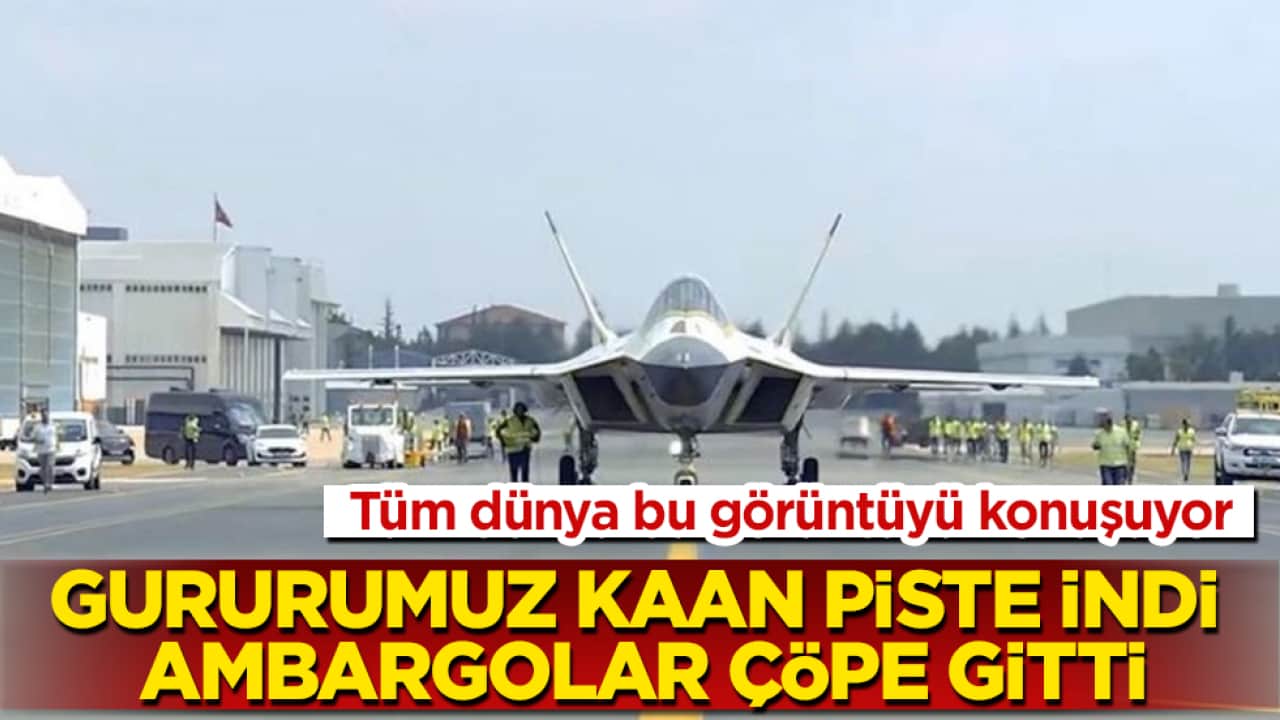Tüm dünya bu görüntüyü konuşuyor: Milli Muharip Uçak KAAN piste indi, ambargolar çöpe gitti