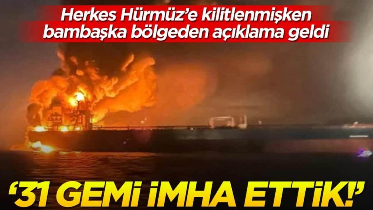 Tüm dünya Hürmüz’e kilitlenmişken bambaşka bölgeden açıklama geldi! "31 gemi imha ettik!"