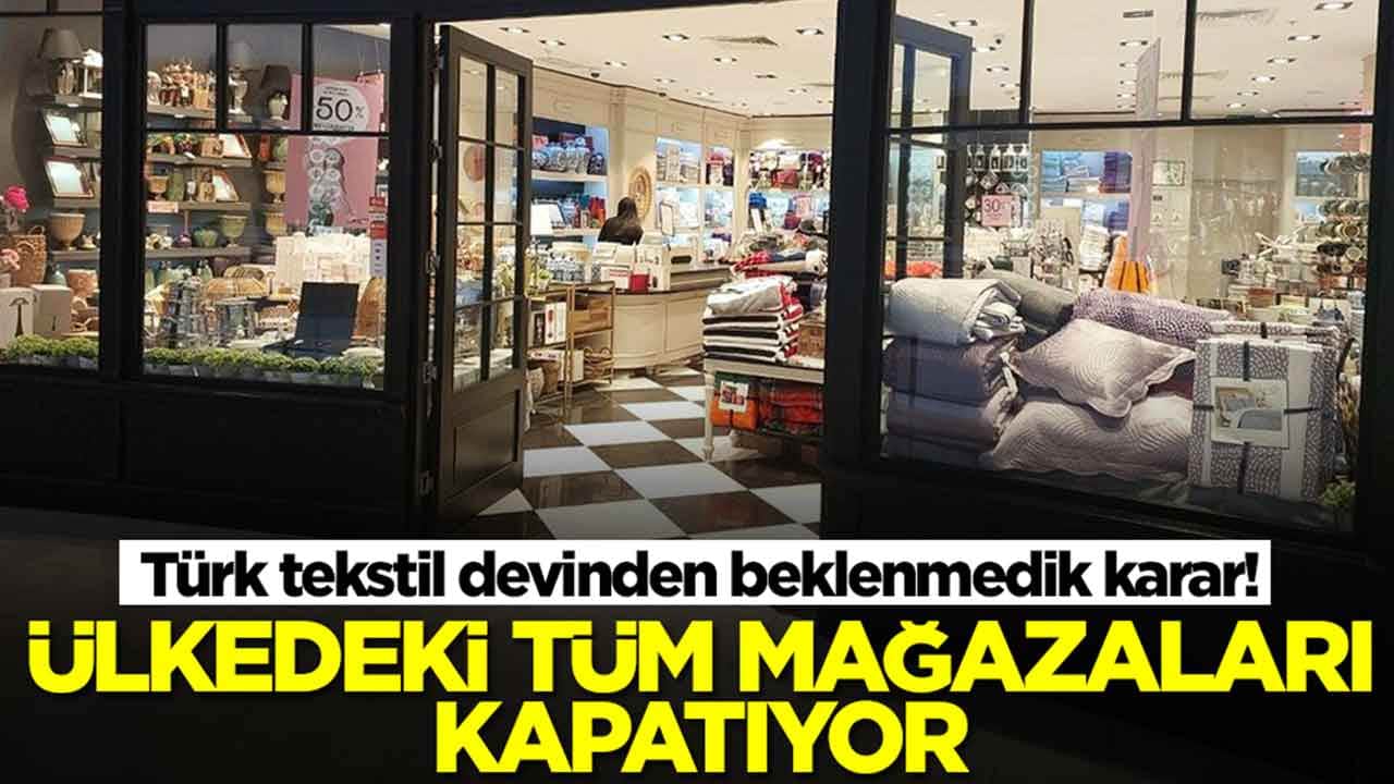 Türk tekstil devinden beklenmedik karar: Ülkedeki tüm mağazalarını kapatıyor