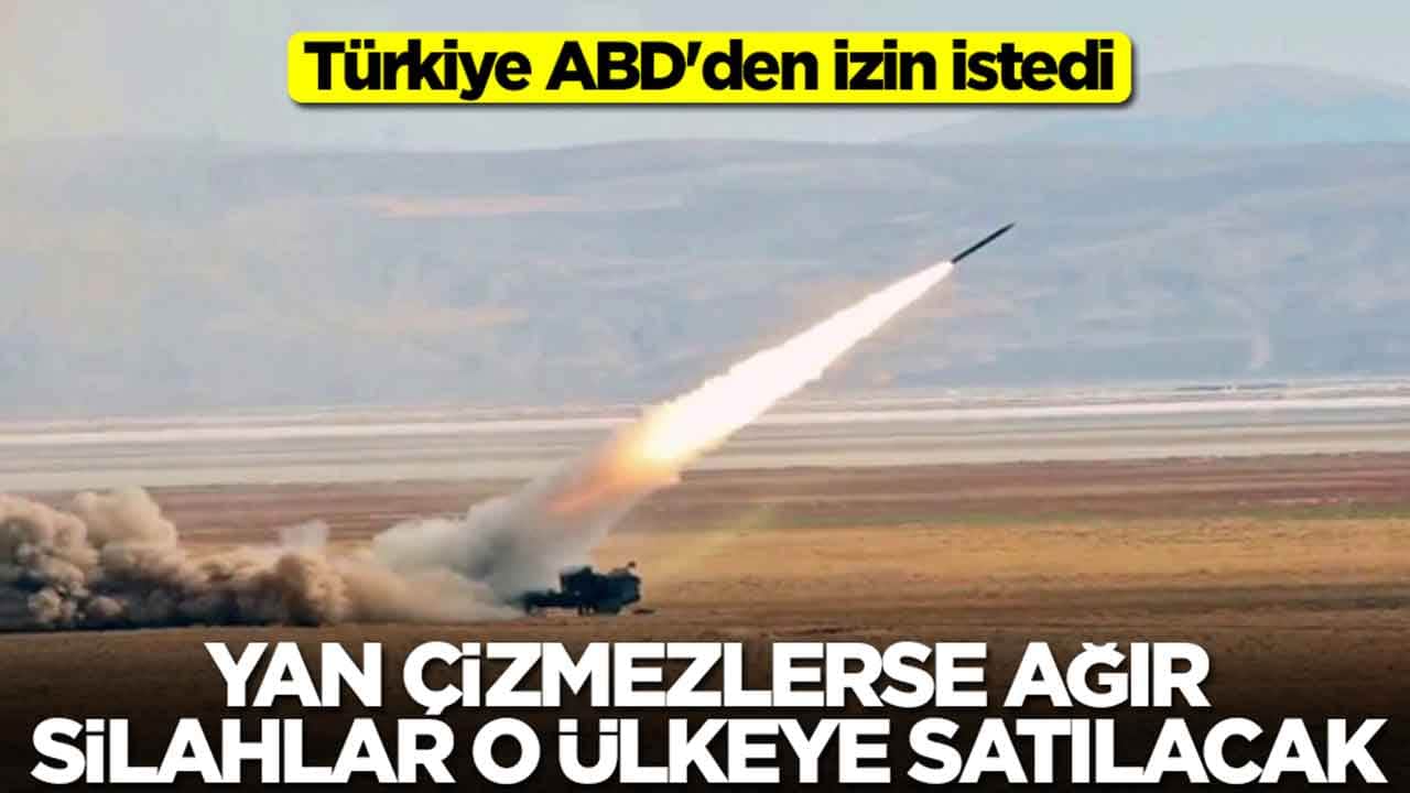 Türkiye ABD'den izin istedi: Yan çizmezlerse ağır silahlar o ülkeye satılacak