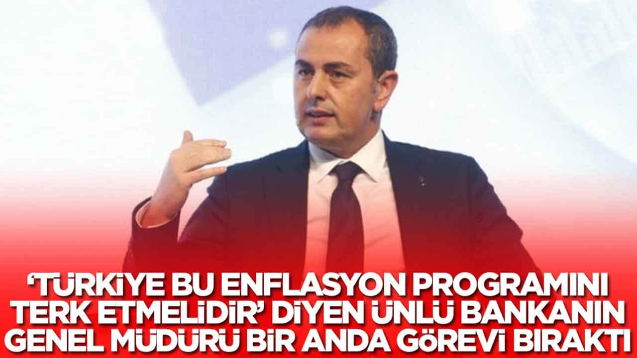 'Türkiye bu enflasyon programını terk etmelidir' diyen ünlü bankanın genel müdürü görevi bir anda bıraktı