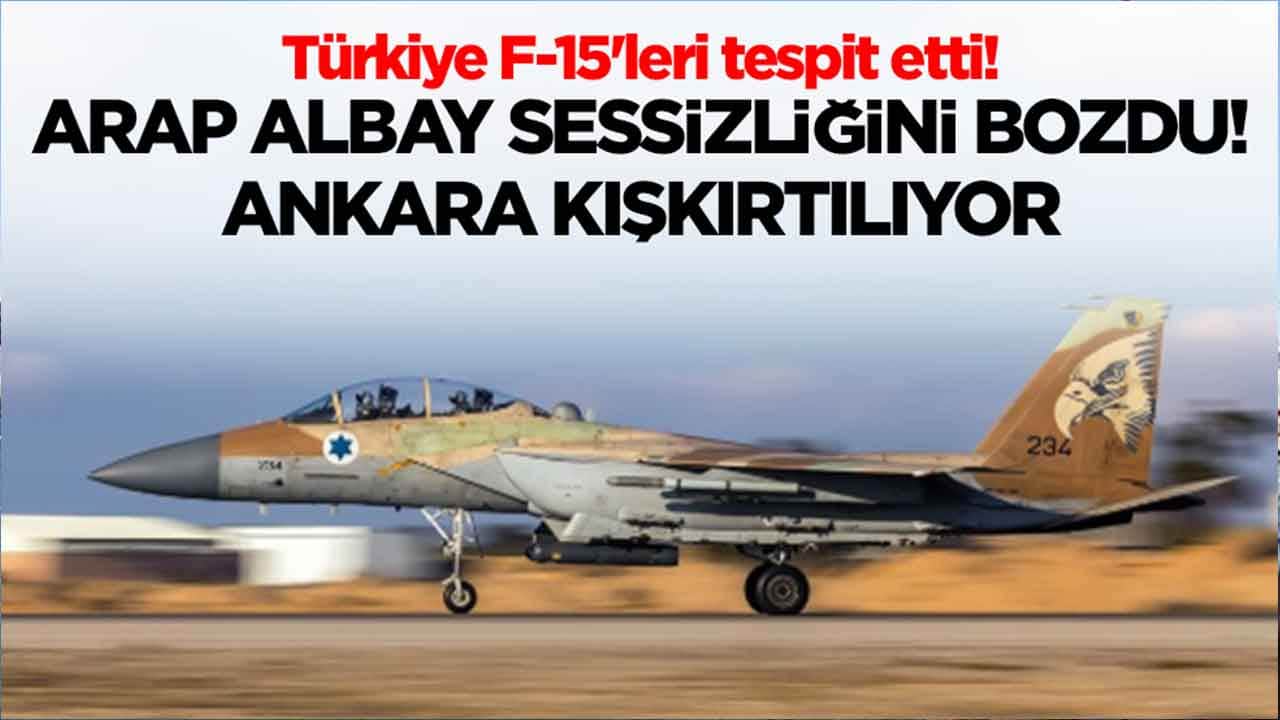Türkiye F-15'leri tespit etti! Arap albay sessizliğini bozdu: Ankara kışkırtılıyor