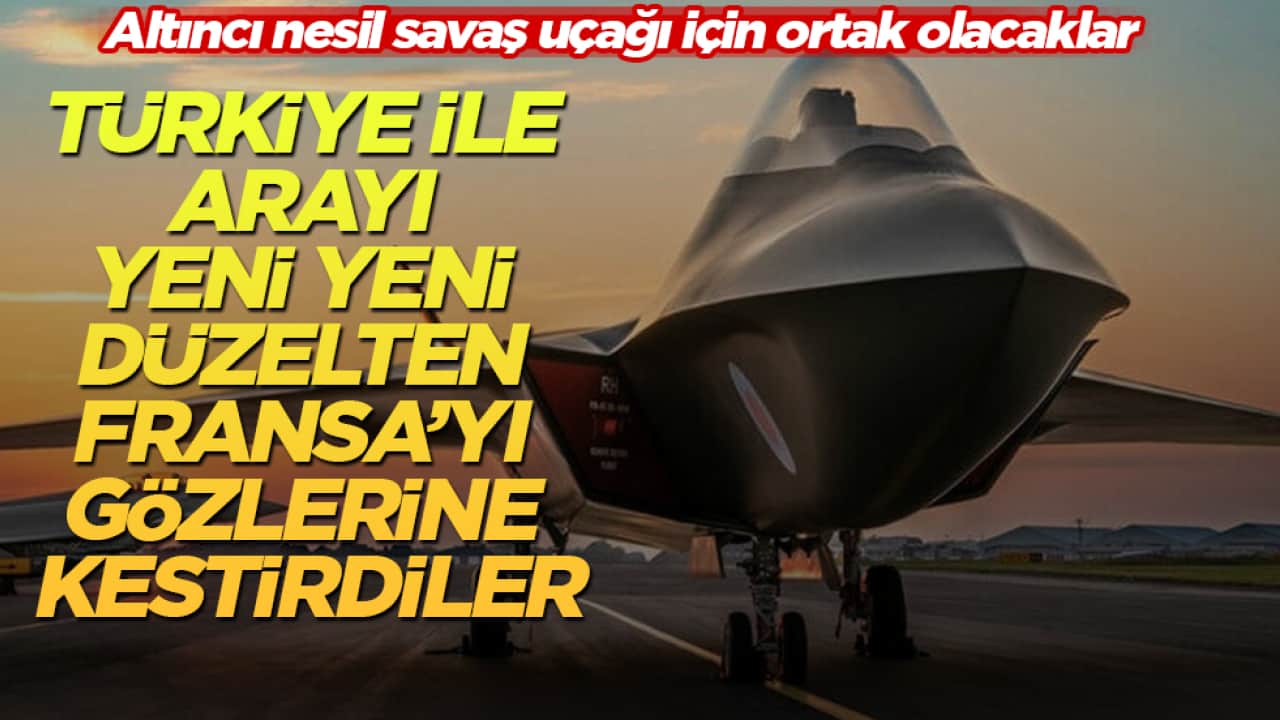 Türkiye ile arayı yeni yeni düzelten Fransa’yı gözlerine kestirdiler! Altıncı nesil savaş uçağı için ortak olacaklar