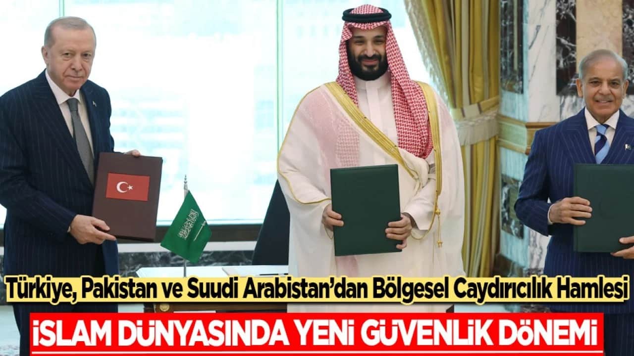 Türkiye, Pakistan ve Suudi Arabistan’dan Bölgesel Caydırıcılık Hamlesi: İslam Dünyasında Yeni Güvenlik Dönemi 