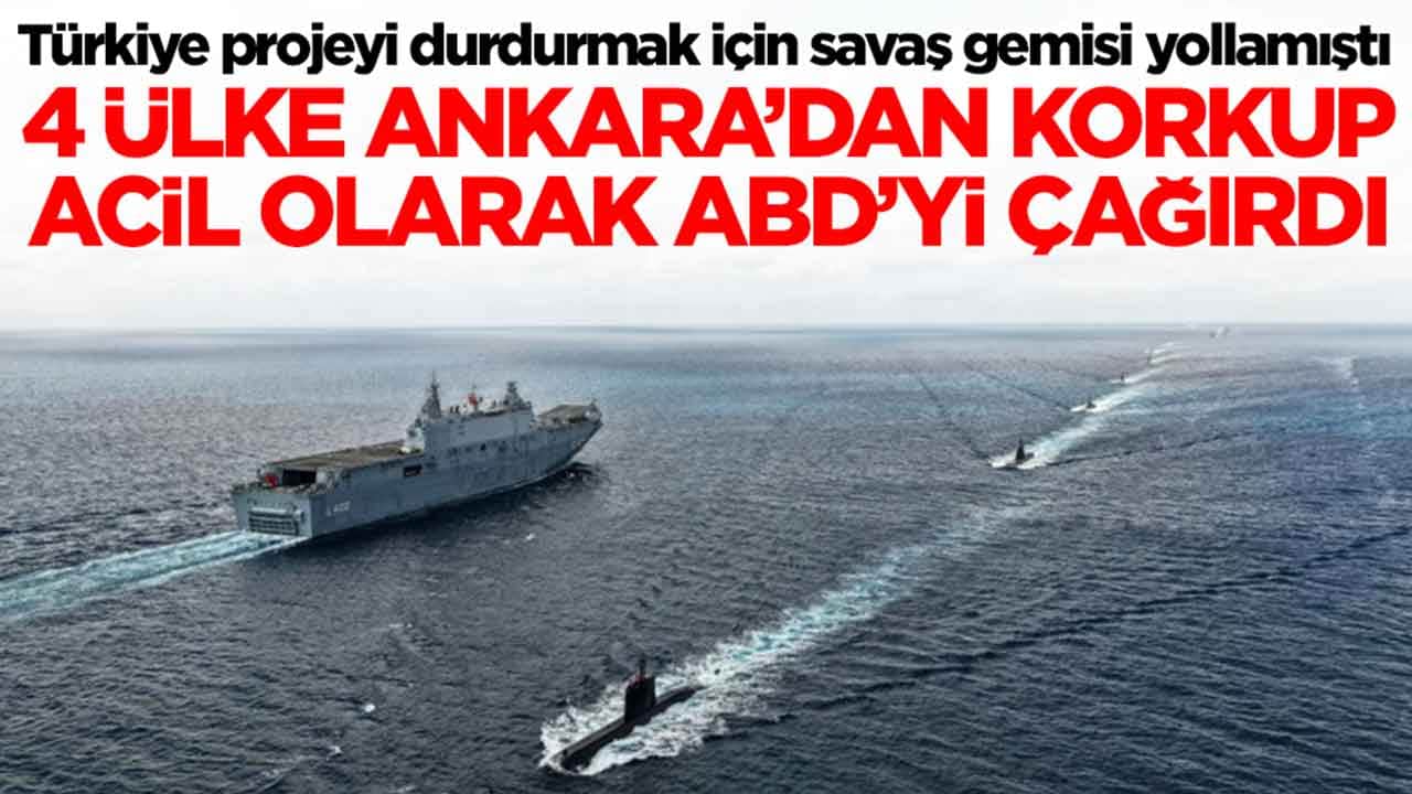 Türkiye projeyi durdurmak için savaş gemisi yollamıştı: 4 ülke Ankara'dan korkup ABD'yi çağırdı