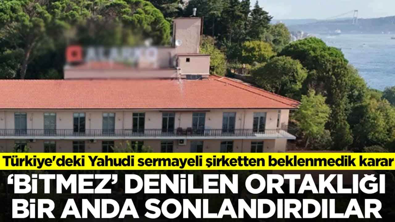 Türkiye'deki Yahudi sermayeli şirketten beklenmedik karar: 'Bitmez' denilen ortaklığı sonlandırdılar