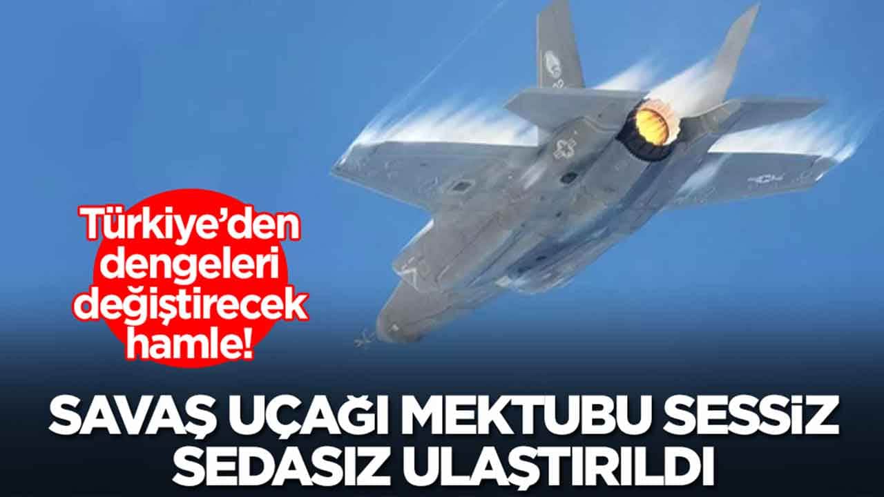 Türkiye'den dengeleri değiştirecek hamle: Savaş uçağı mektubu sessiz sedasız ulaştırıldı