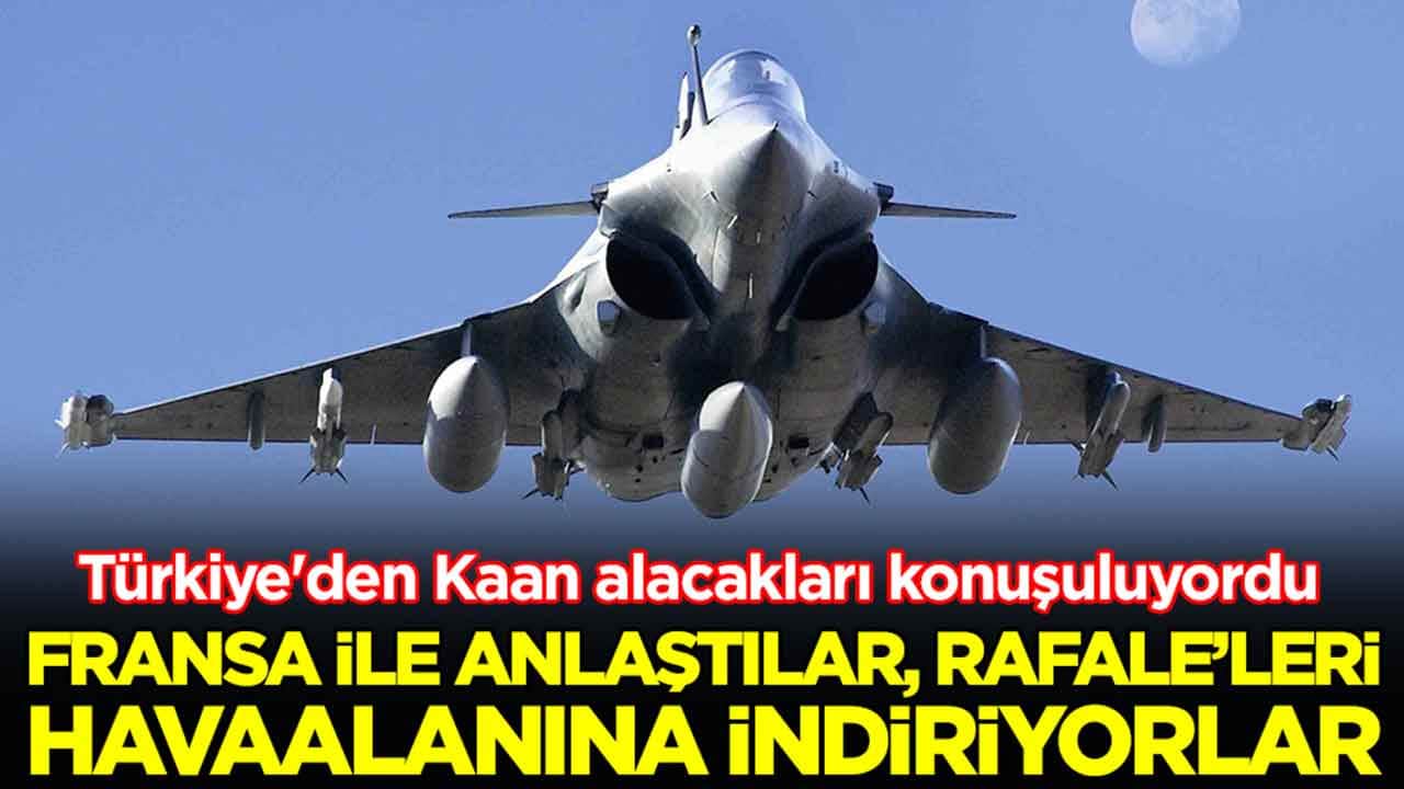 Türkiye'den Kaan alacakları konuşuluyordu: Fransa ile anlaştılar, Rafale'leri havaalanına indiriyorlar