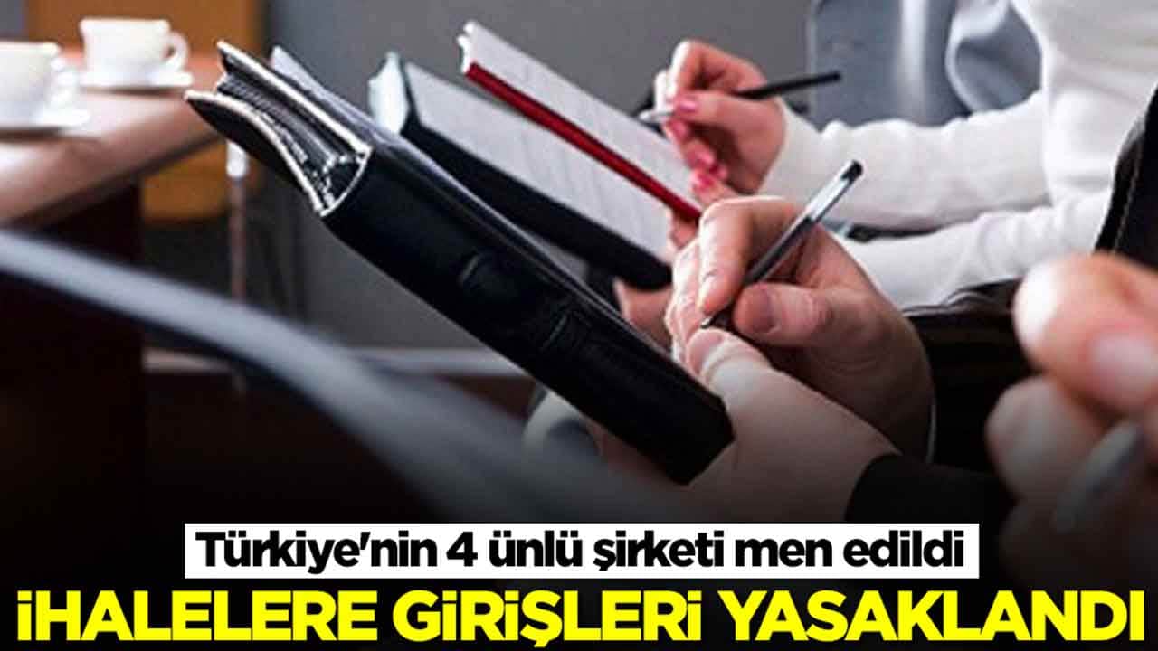 Türkiye'nin 4 ünlü şirketi men edildi: İhalelere girişleri yasaklandı