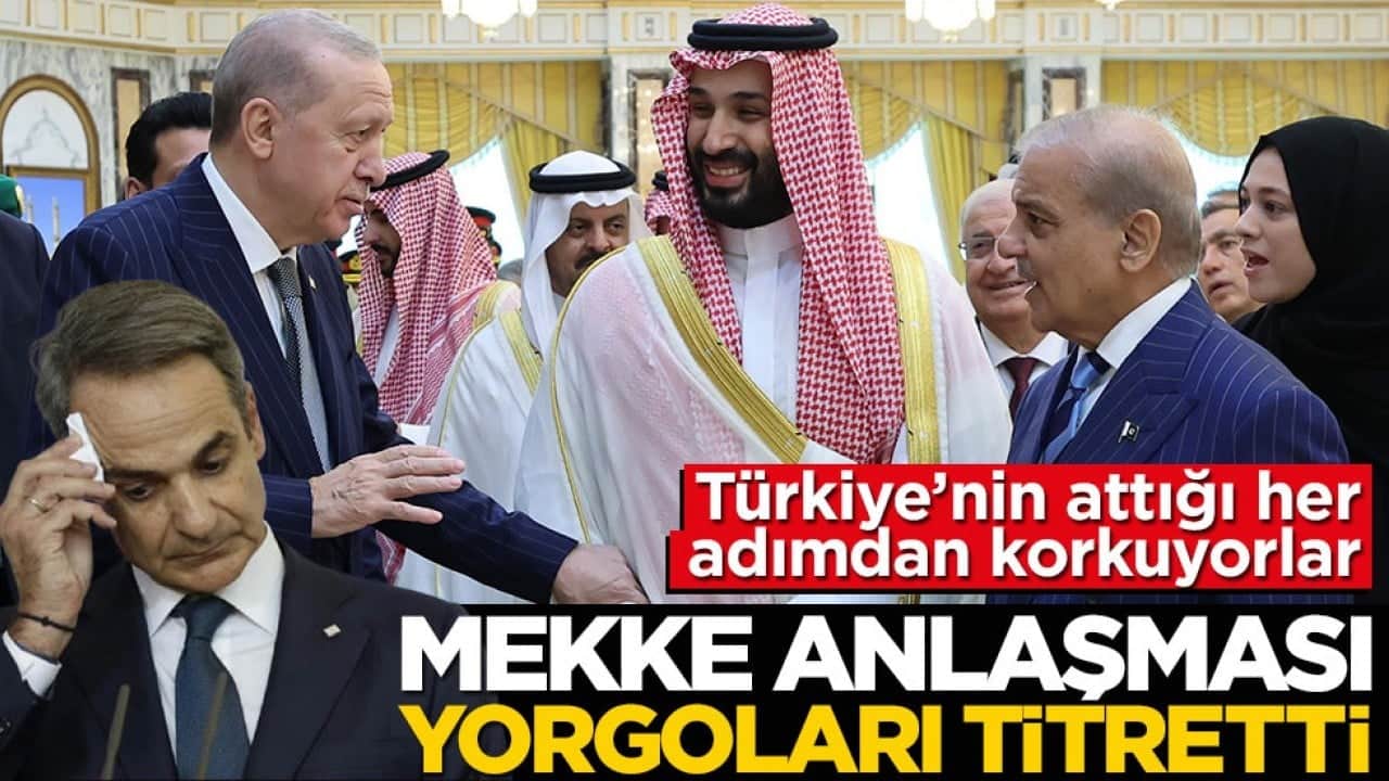 Türkiye’nin attığı her adımdan korkuyorlar! Mekke anlaşması Yorgoları titretti