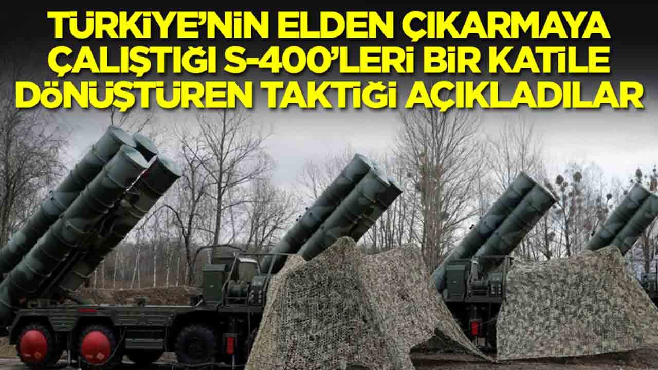 Türkiye'nin elden çıkarmaya çalıştığı S-400'leri bir katile dönüştüren taktiği açıkladılar
