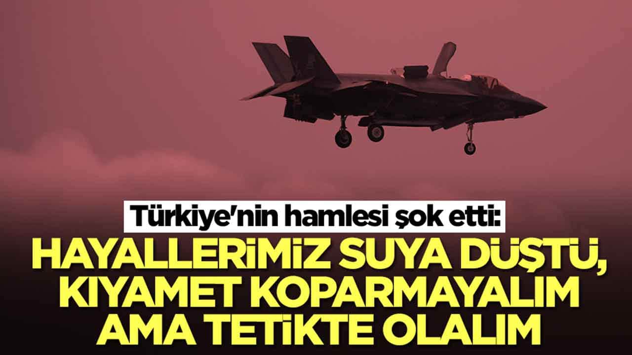 Türkiye'nin hamlesi şok etti: Hayalimiz suya düştü! Kıyamet koparmayalım ama tetikte olalım