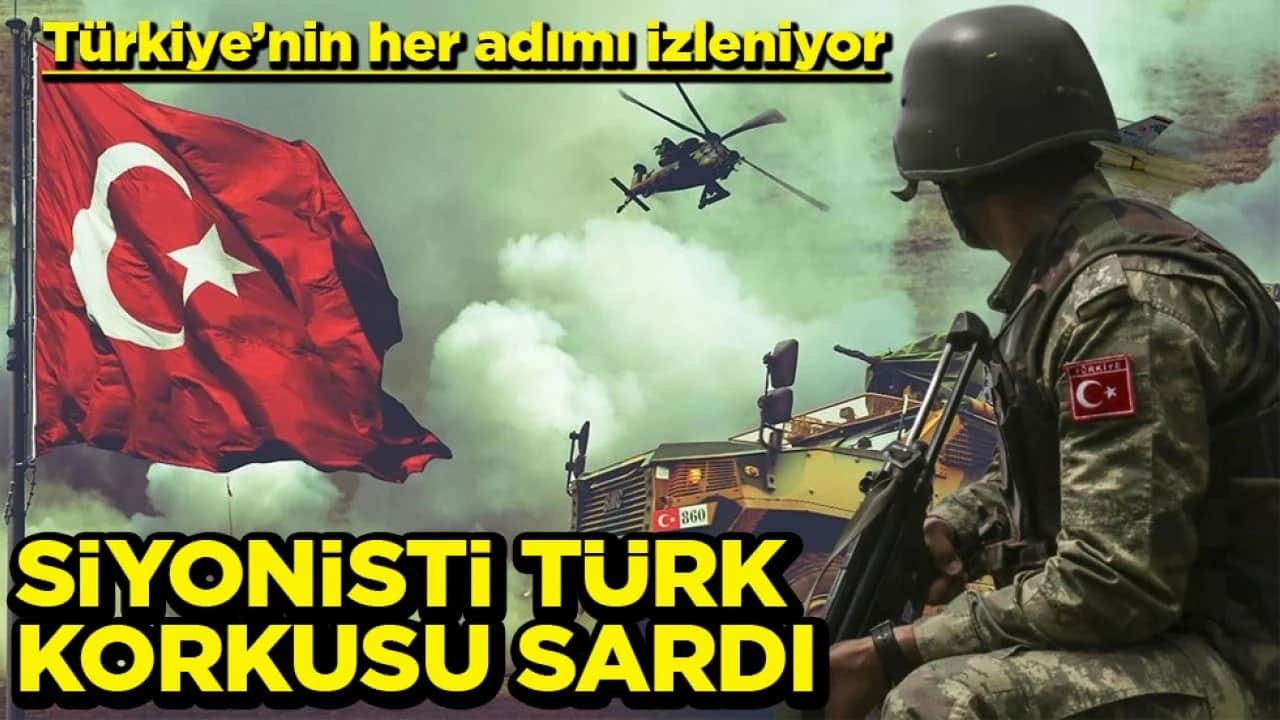 Türkiye’nin her adımı izleniyor Siyonisti Türk korkusu sardı