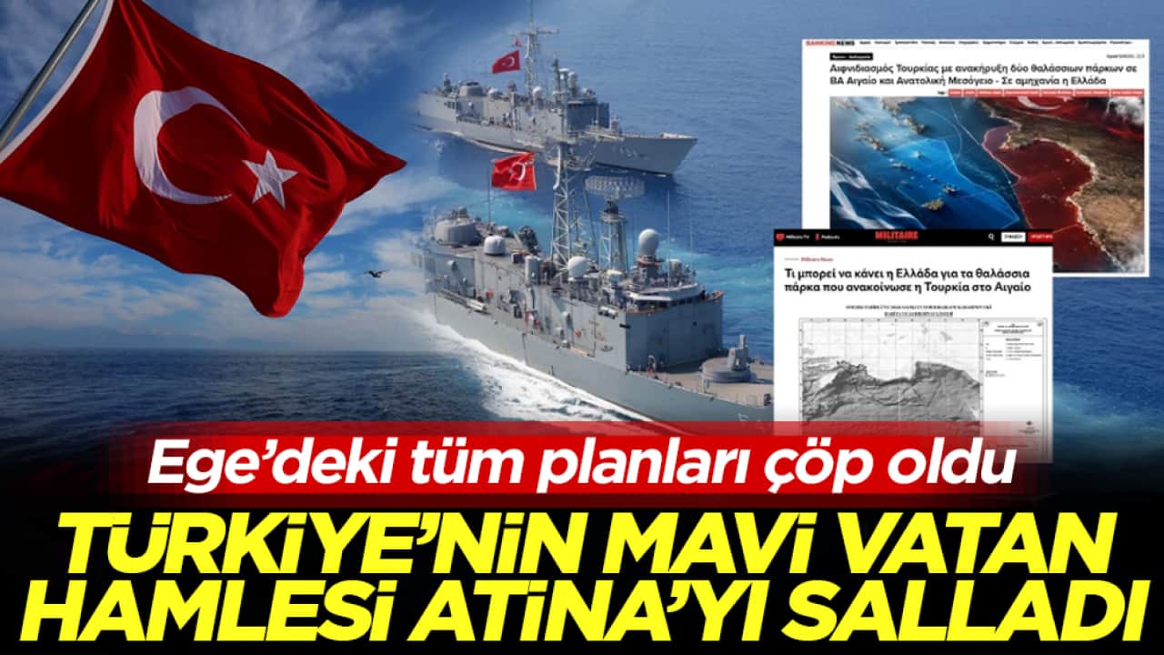 Türkiye’nin Mavi Vatan hamlesi Atina’yı salladı: Ege’deki tüm planları çöp oldu