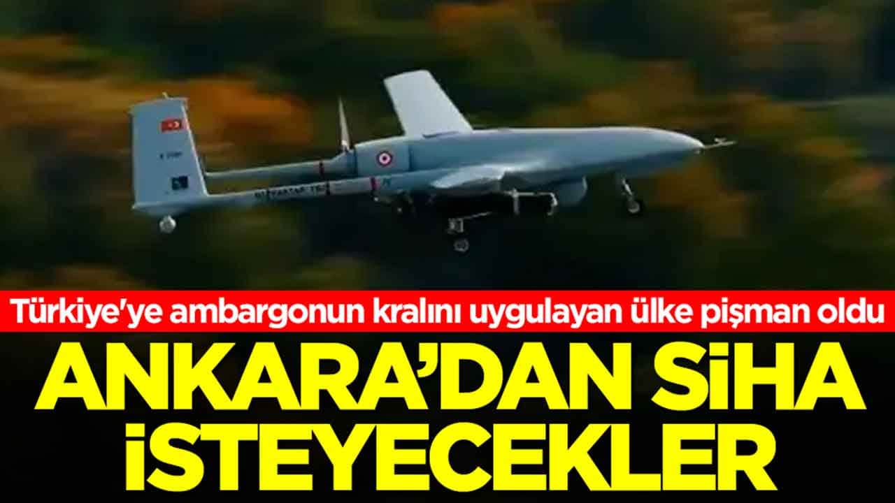 Türkiye'ye ambargonun kralını uygulayan ülke pişman oldu: Ankara'dan SİHA isteyecekler