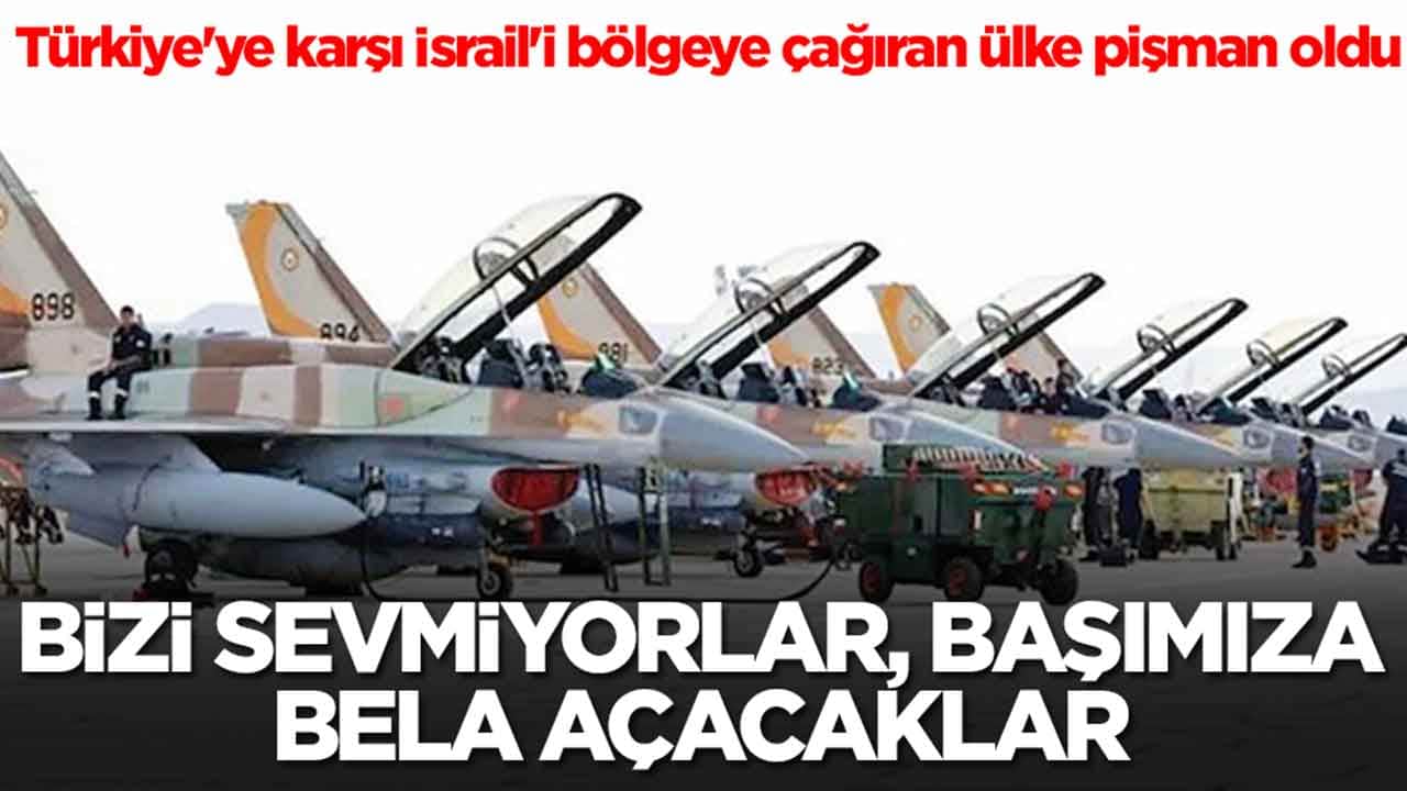 Türkiye'ye karşı İsrail'i bölgeye çağıran ülke pişman oldu: Bizi sevmiyorlar, başımıza bela açacaklar