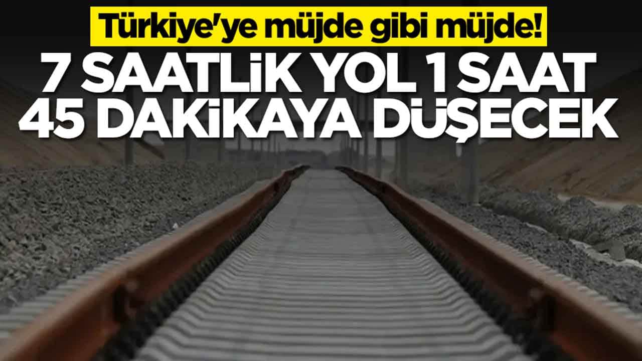 Türkiye'ye müjde gibi müjde: 7 saatlik yol 1 saat 45 dakikaya düşecek