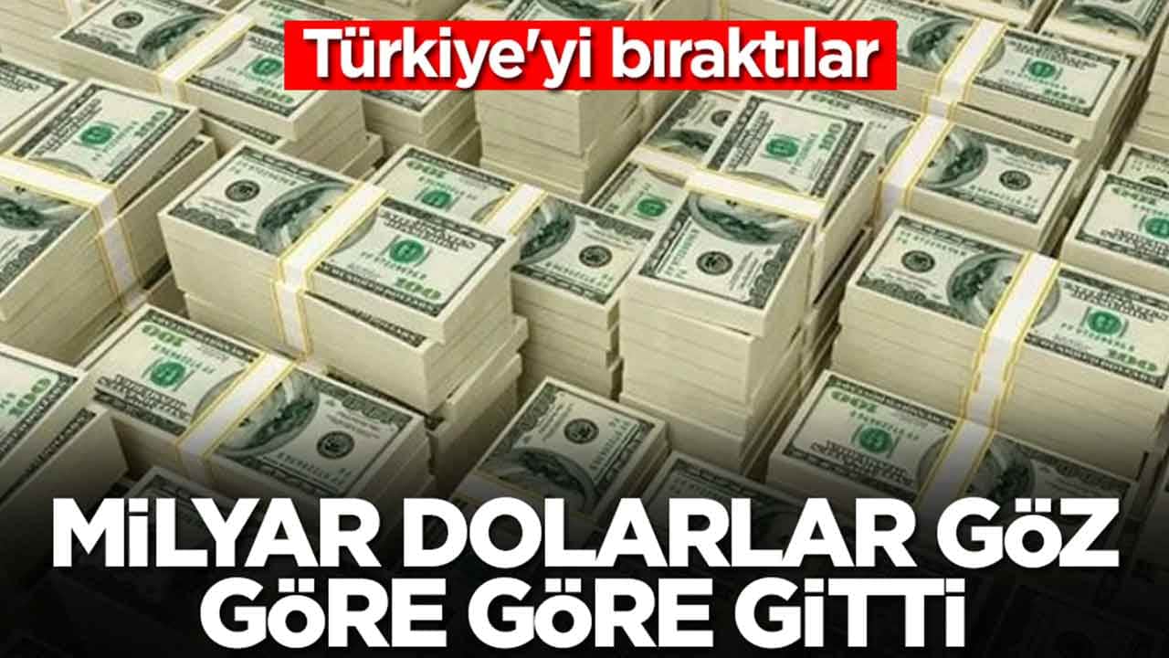 Türkiye'yi bıraktılar: Milyar dolarlar göz göre göre ülkeden gitti