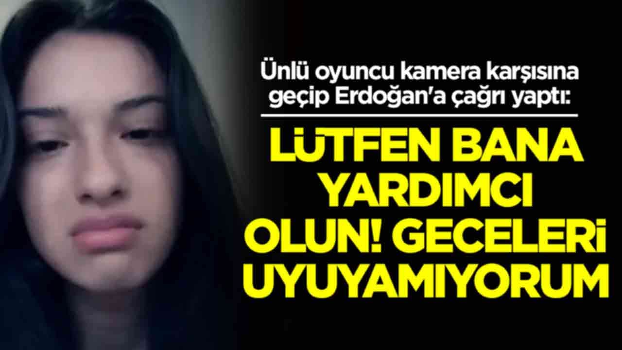 Ünlü oyuncu kamera karşısına geçip Erdoğan'a çağrı yaptı: Lütfen bana yardımcı olun! Geceleri uyuyamıyorum