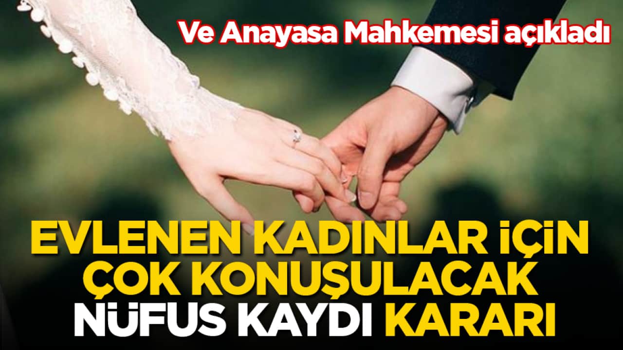 Ve Anayasa Mahkemesi açıkladı! Evlenen kadınlar için çok konuşulacak "nüfus kaydı" kararı