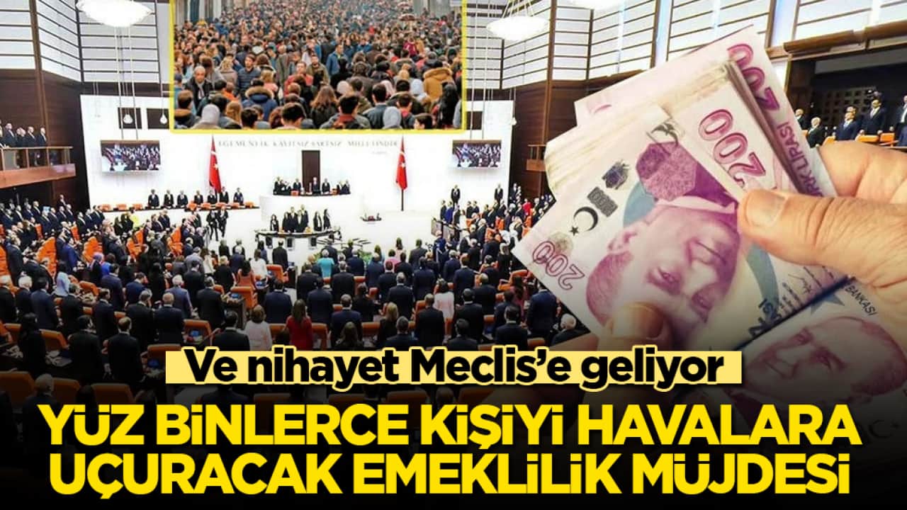 Ve nihayet Meclis’e geliyor! Yüz binlerce kişiyi havalara uçuracak emeklilik müjdesi 