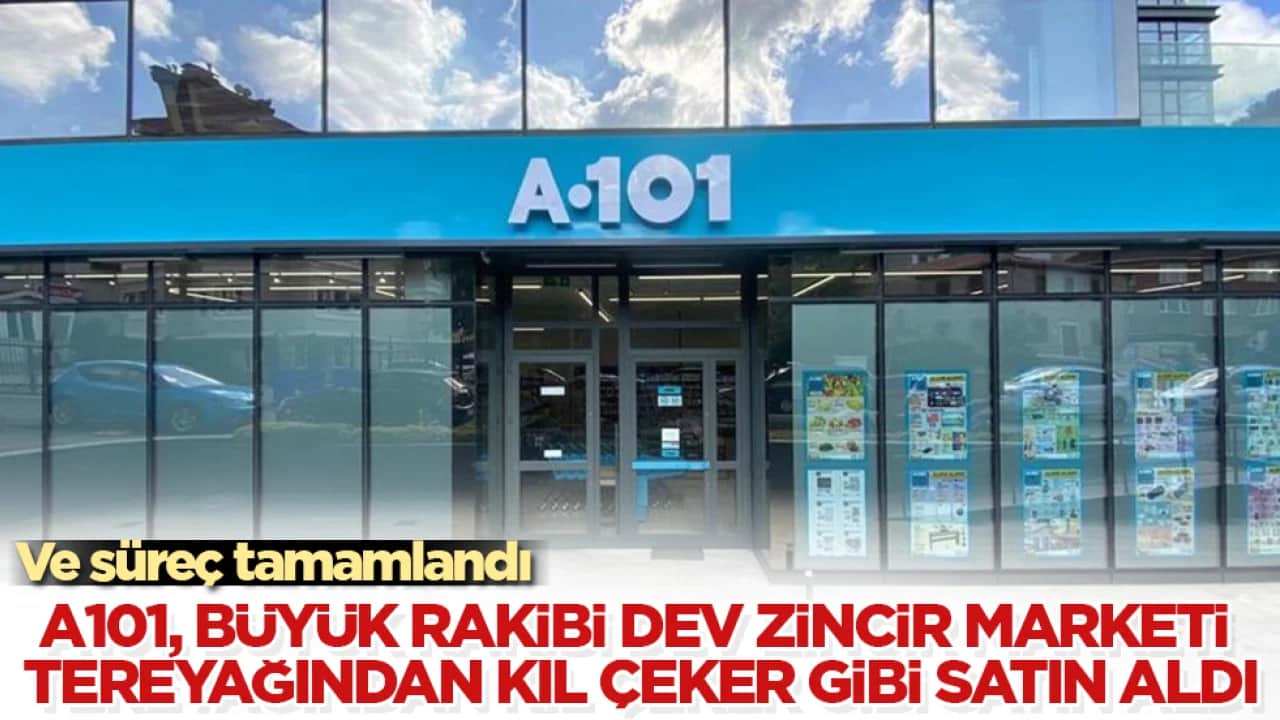 Ve süreç tamamlandı! A101, büyük rakibi dev zincir marketi tereyağından kıl çeker gibi satın aldı