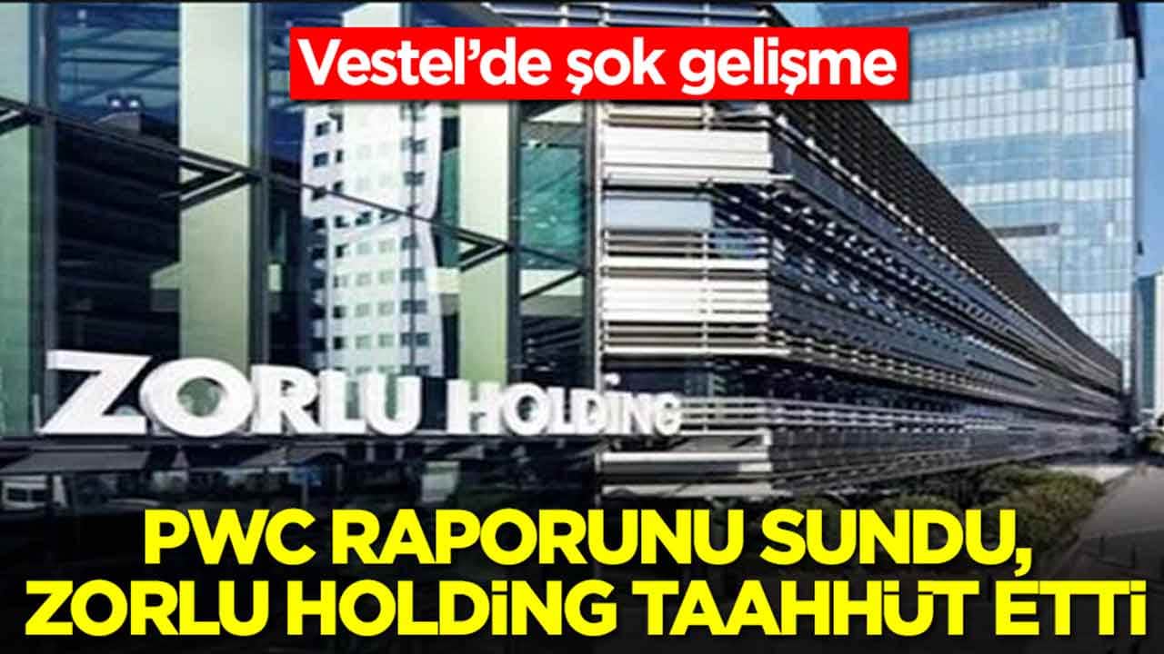 Vestel’de şok gelişme: PwC raporunu sundu, Zorlu Holding taahhüt etti