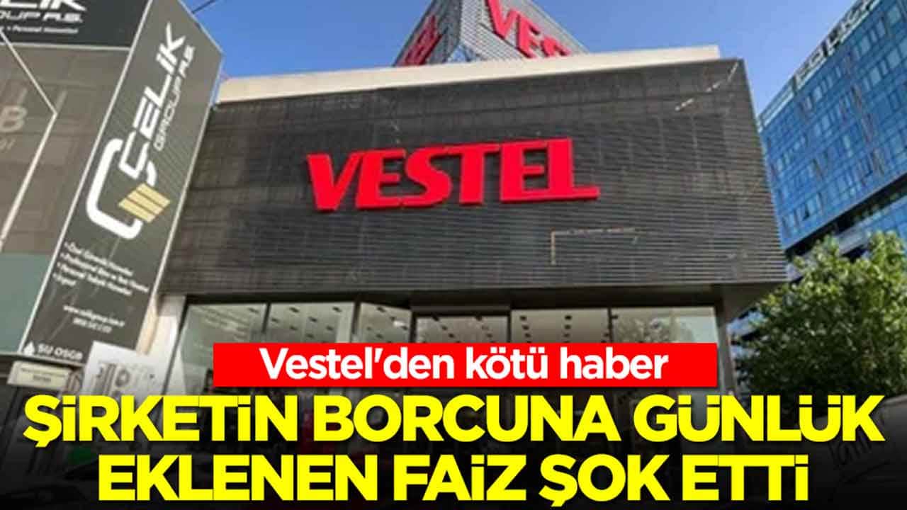 Vestel'den çok kötü haber: Şirketin borcuna günlük eklenen faiz şok etti
