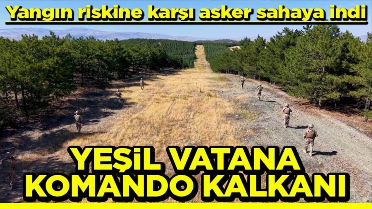 Yangın riskine karşı asker sahaya indi Yeşil vatana komando kalkanı 
