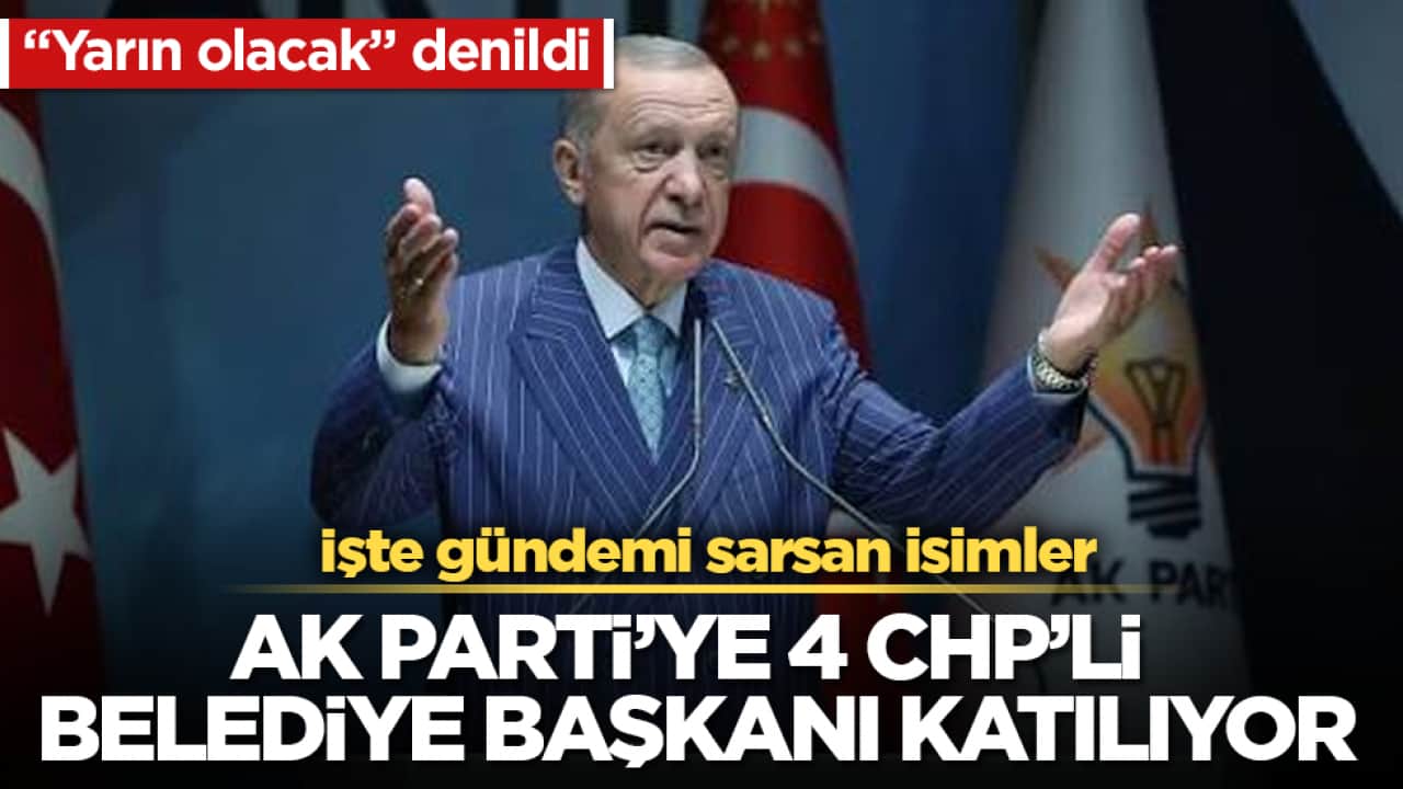 "Yarın olacak" denildi! AK Parti’ye 4 CHP’li belediye başkanı katılıyor! İşte gündemi sarsan isimler