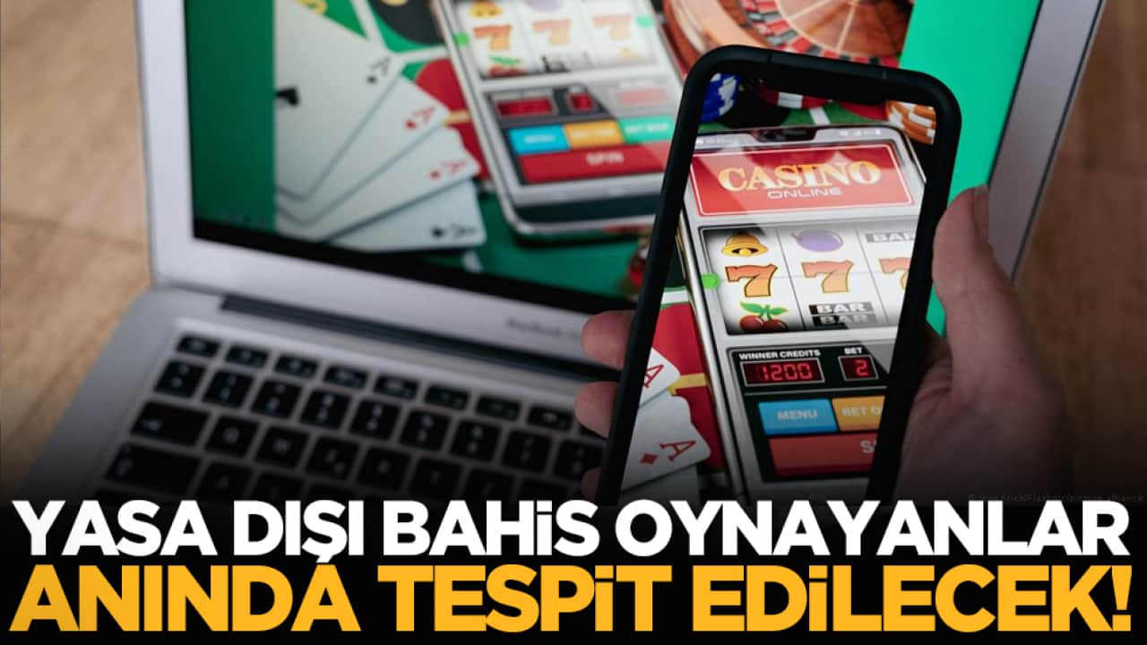 Yasa dışı bahis oynayanlar anında tespit edilecek!