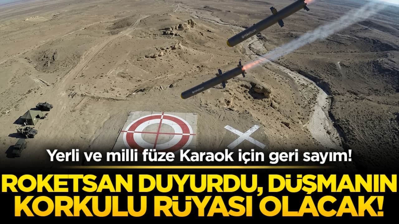 Yerli ve milli füze Karaok için geri sayım! Roketsan duyurdu, düşmanın korkulu rüyası olacak!