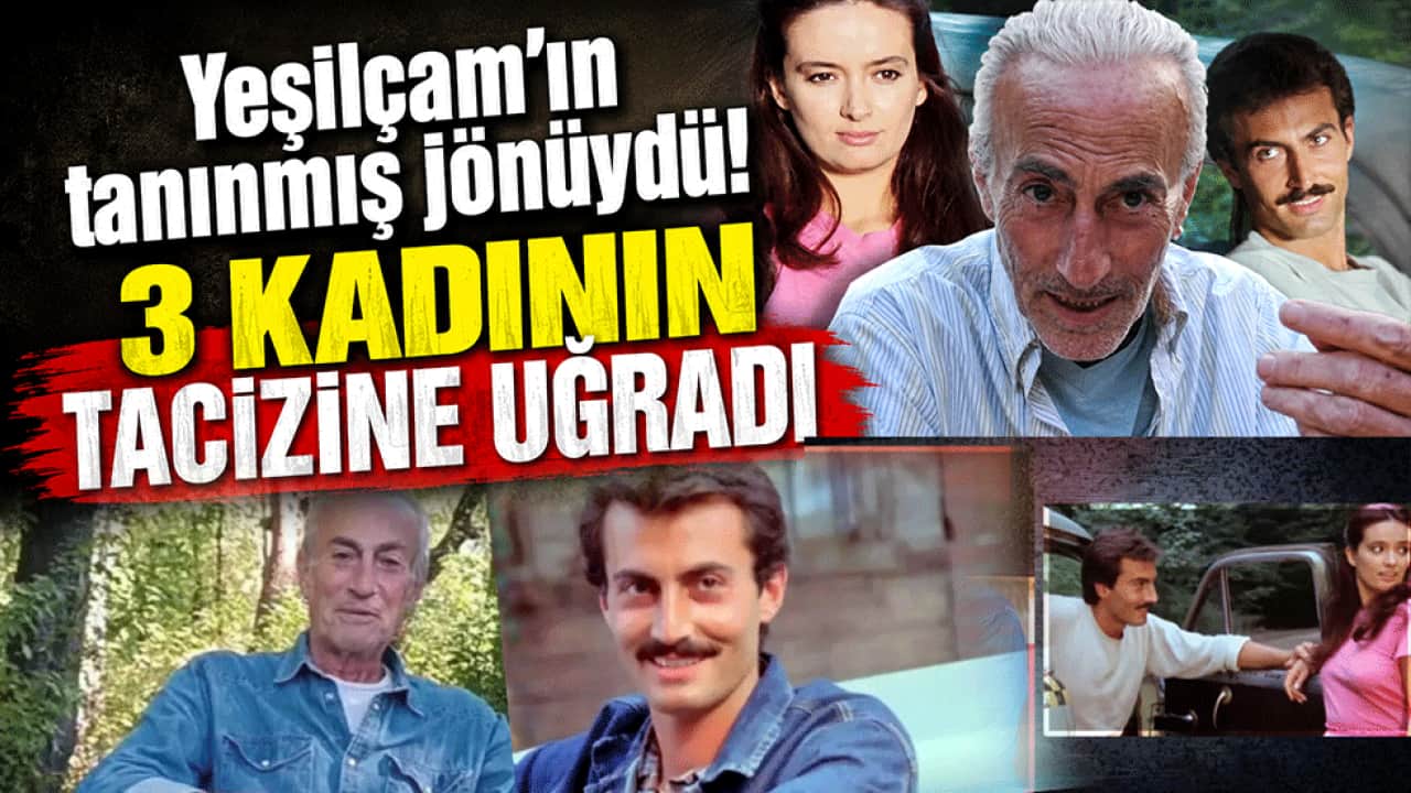 Yeşilçam’ın tanınmış jönüydü! 3 kadının tacizine uğradı